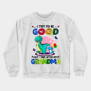 I Try To Be Good But I Take After My Grandma Crewneck Sweatshirt